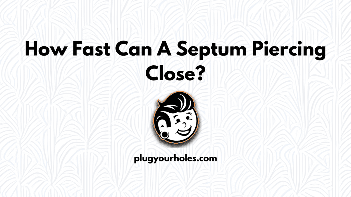How Fast Can A Septum Piercing Close?