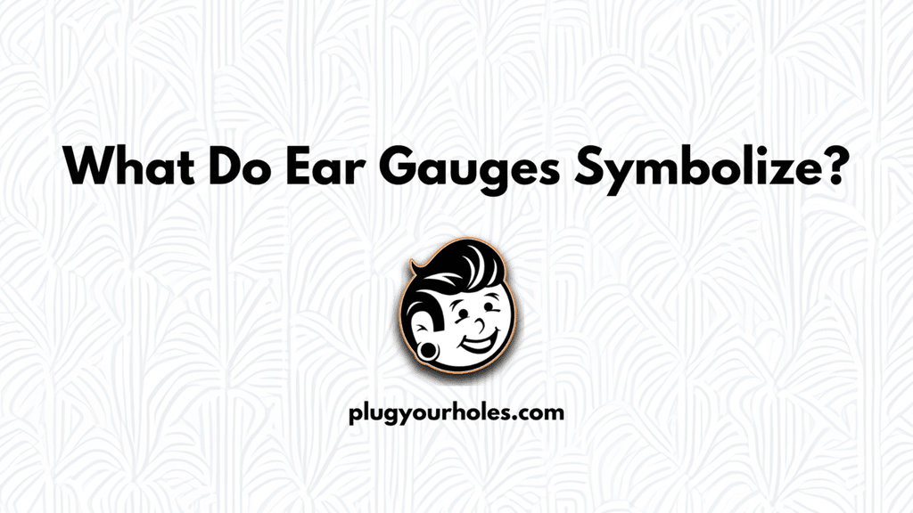 What Do Ear Gauges Symbolize?